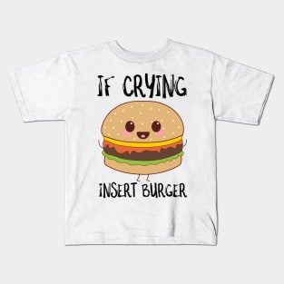 If Crying Insert Burger Kids T-Shirt